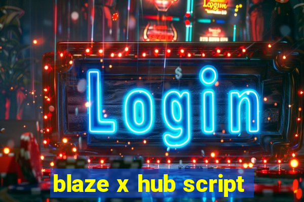 blaze x hub script